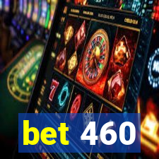 bet 460